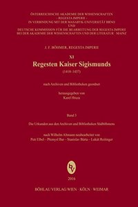 Regesten Kaiser Sigismunds (1410-1437): Die Urkunden Aus Den Archiven Und Bibliotheken Sudbohmens