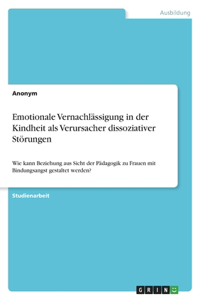 Emotionale Vernachlässigung in der Kindheit als Verursacher dissoziativer Störungen