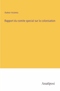 Rapport du comite special sur la colonisation