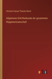 Allgemeine Schriftenkunde der gesammten Wappenwissenschaft
