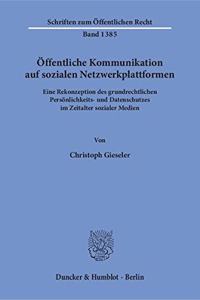 Offentliche Kommunikation Auf Sozialen Netzwerkplattformen: Eine Rekonzeption Des Grundrechtlichen Personlichkeits- Und Datenschutzes Im Zeitalter Sozialer Medien