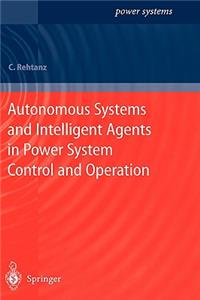 Autonomous Systems and Intelligent Agents in Power System Control and Operation