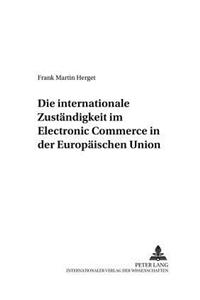 Die Internationale Zustaendigkeit Im Electronic Commerce in Der Europaeischen Union