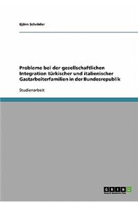 Probleme bei der gesellschaftlichen Integration türkischer und italienischer Gastarbeiterfamilien in der Bundesrepublik