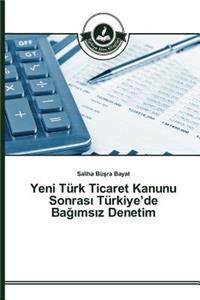 Yeni Türk Ticaret Kanunu Sonrası Türkiye'de Bağımsız Denetim