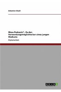 Wozu Podcasts? - Zu den Verwendungsmöglichkeiten eines jungen Mediums