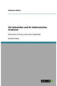 Die Seleukiden und ihr hellenistisches Großreich