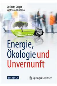 Energie, Ökologie und Unvernunft
