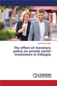 effect of monetary policy on private sector investment in Ethiopia
