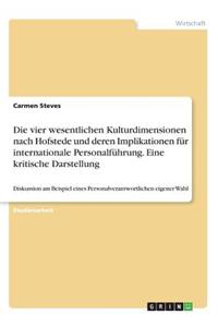 vier wesentlichen Kulturdimensionen nach Hofstede und deren Implikationen für internationale Personalführung. Eine kritische Darstellung: Diskussion am Beispiel eines Personalverantwortlichen eigener Wahl