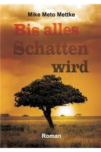Bis alles Schatten wird