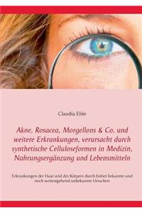 Akne, Rosacea, Morgellons & Co. und weitere Erkrankungen, verursacht durch synthetische Celluloseformen in Medizin, Nahrungsergänzung und Lebensmitteln