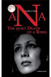 Ana - The quiet Death of a Rebel