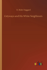 Cetywayo and His White Neighbours