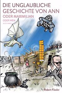 unglaubliche Geschichte von Ann oder Maximilian oder wem auch immer