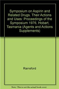 Symposium on Aspirin and Related Drugs. Their Actions and Uses