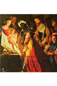 Das Weihnachtsoratorium: The Christmas Oratorio by Johann Sebastian Bach