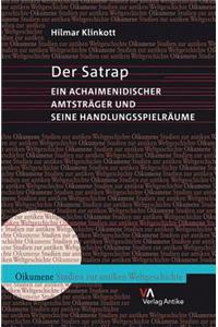 Der Satrap: Ein Achaimenidischer Amtstrager Und Seine Handlungsspielraume