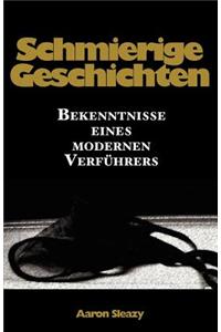 Schmierige Geschichten: Bekenntnisse Eines Modernen Verf Hrers