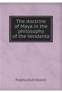 The doctrine of Maya in the philosophy of the Vendanta