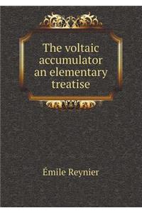 The Voltaic Accumulator an Elementary Treatise