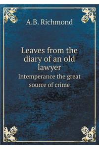 Leaves from the diary of an old lawyer Intemperance the great source of crime