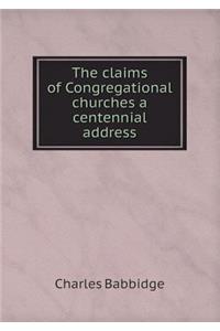 The Claims of Congregational Churches a Centennial Address