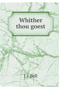 Whither Thou Goest