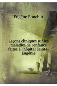 Leçons Cliniques Sur Les Maladies de l'Enfance Faites À l'Hôpital Sainte-Eugénie