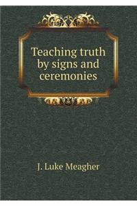 Teaching truth by signs and ceremonies