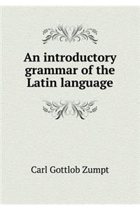An introductory grammar of the Latin language