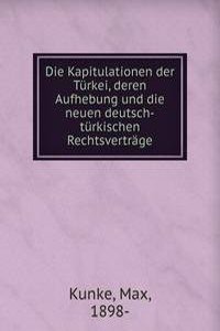 Die Kapitulationen der Turkei, deren Aufhebung und die neuen deutsch-turkischen Rechtsvertrage