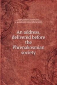 address, delivered before the Phrenakosmian society