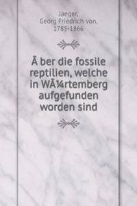 aÂœber die fossile reptilien, welche in Wartemberg aufgefunden worden sind