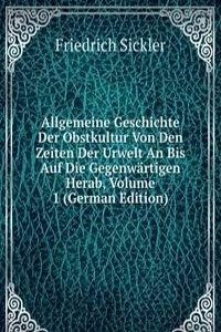 Allgemeine Geschichte Der Obstkultur Von Den Zeiten Der Urwelt An Bis Auf Die Gegenwartigen Herab, Volume 1 (German Edition)