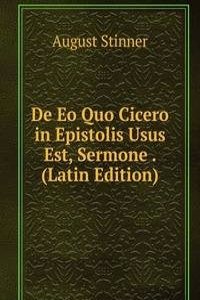 De Eo Quo Cicero in Epistolis Usus Est, Sermone . (Latin Edition)