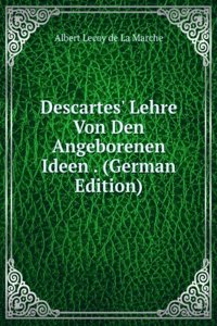Descartes' Lehre Von Den Angeborenen Ideen . (German Edition)