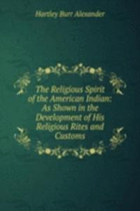 Religious Spirit of the American Indian: As Shown in the Development of His Religious Rites and Customs