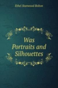 Was Portraits and Silhouettes