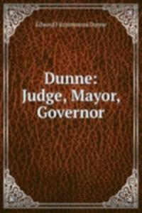 Dunne: Judge, Mayor, Governor