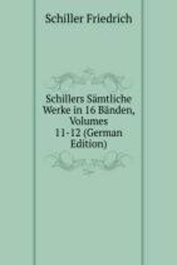 Schillers Samtliche Werke in 16 Banden, Volumes 11-12 (German Edition)