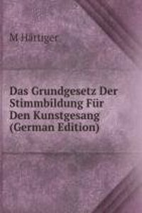 Das Grundgesetz Der Stimmbildung Fur Den Kunstgesang (German Edition)