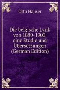 Die belgische Lyrik von 1880-1900, eine Studie und Ubersetzungen (German Edition)