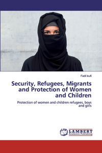 Security, Refugees, Migrants and Protection of Women and Children