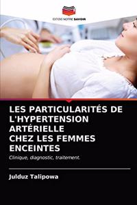 Les Particularités de l'Hypertension Artérielle Chez Les Femmes Enceintes