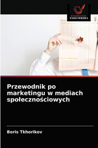 Przewodnik po marketingu w mediach spolecznościowych