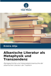 Albanische Literatur als Metaphysik und Transzendenz