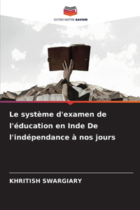 Le système d'examen de l'éducation en Inde De l'indépendance à nos jours