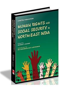 HUMAN RIGHTS AND SOCIAL SECURITY IN NORTH EAST INDIA
