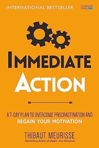 Immediate Action: A 7-Day Plan to Overcome Procrastination and Regain Your Motivation